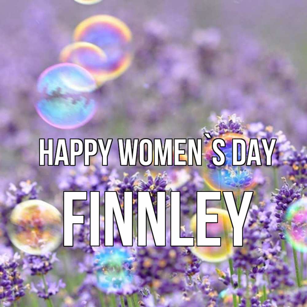 Greetings card с именем, Finnley happy women`s day цветы Greetings with text for free download 